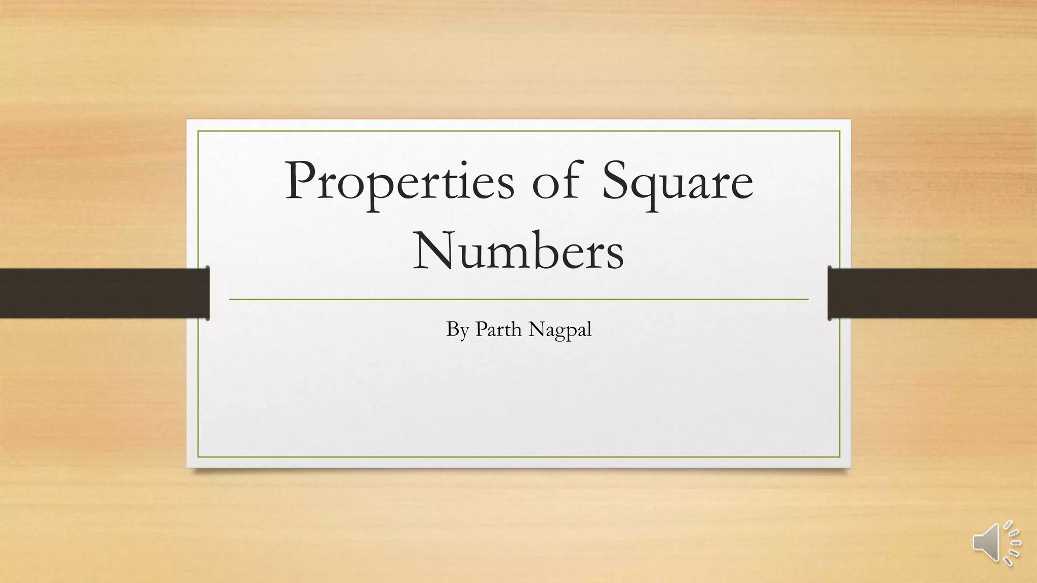Properties of Square
Numbers
By Parth Nagpal