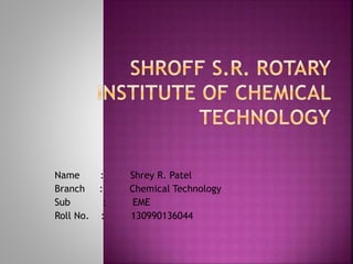 Name : Shrey R. Patel
Branch : Chemical Technology
Sub : EME
Roll No. : 130990136044
 