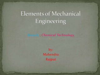 Branch : Chemical Technology
by:
Mahendra
Rajput
 