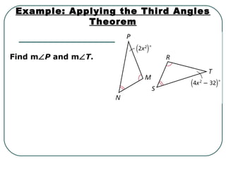 Example: Applying the Third Angles
Theorem
Find m∠P and m∠T.
 