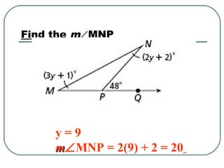 Find the m∠MNP
y = 9
mm∠MNP = 2(9) + 2 = 20
 