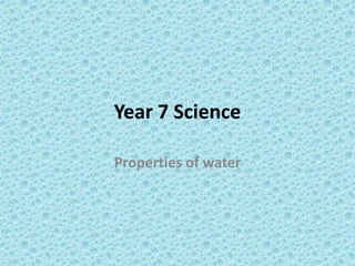 Year 7 Science Properties of water 