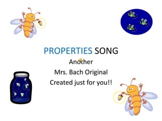 PROPERTIES SONG Another  Mrs. Bach Original Created just for you!! 