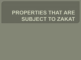 PROPERTIES THAT ARE SUBJECT TO ZAKAT 