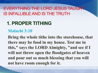 EVERYTHING THE LORD JESUS TAUGHT
IS INFALLIBLEAND IS THE TRUTH
Malachi 3:10
Bring the whole tithe into the storehouse, tha...