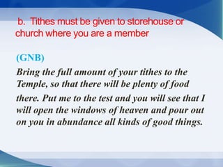 b. Tithes must be given to storehouse or
church where you are a member
(GNB)
Bring the full amount of your tithes to the
T...