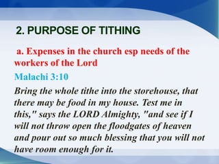 a. Expenses in the church esp needs of the
workers of the Lord
Malachi 3:10
Bring the whole tithe into the storehouse, tha...