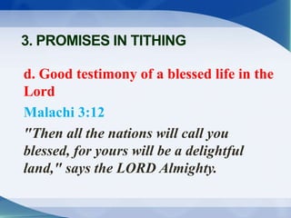 d. Good testimony of a blessed life in the
Lord
Malachi 3:12
"Then all the nations will call you
blessed, for yours will b...