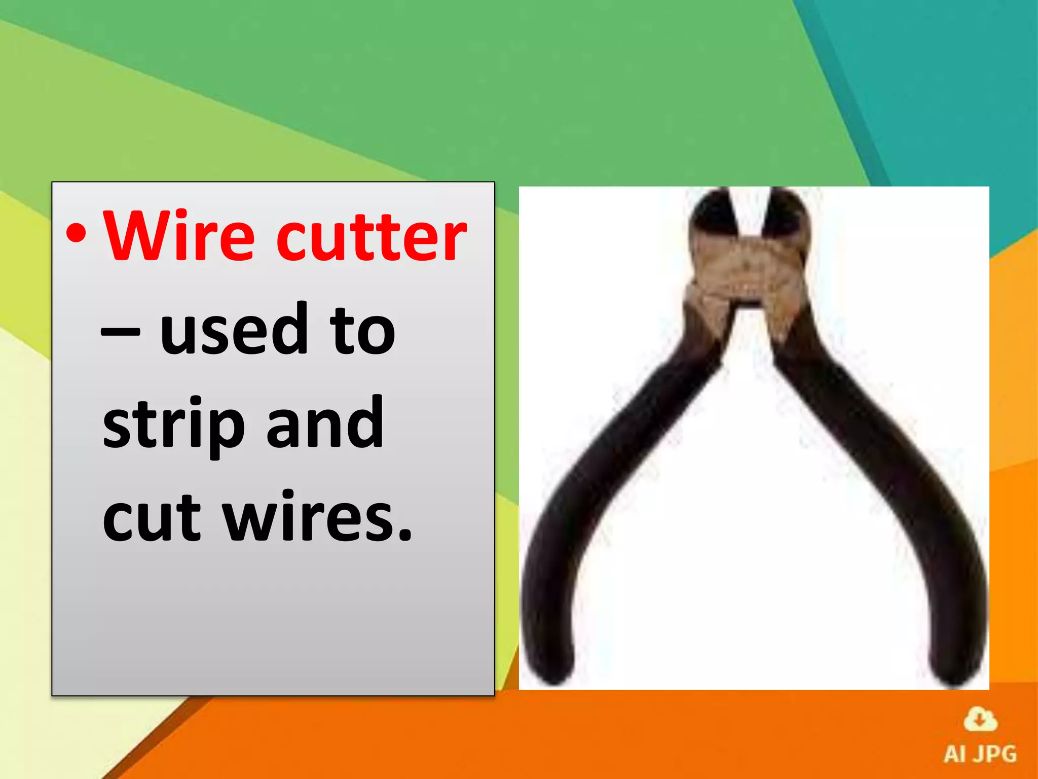 •Wire cutter
– used to
strip and
cut wires.
 