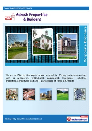 We are an ISO certified organization, involved in offering real estate services
such as residential, institutional, commercial, investment, industrial
properties, agricultural land and IT parks.Based at Noida & Gr.Noida
 