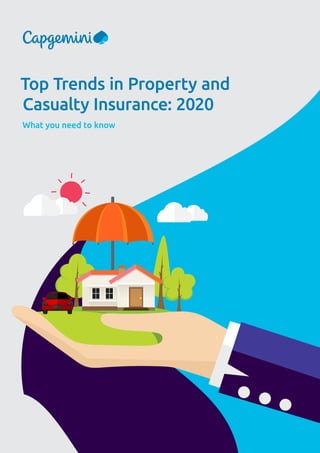 What you need to know
Top Trends in Property and
Casualty Insurance: 2020
 