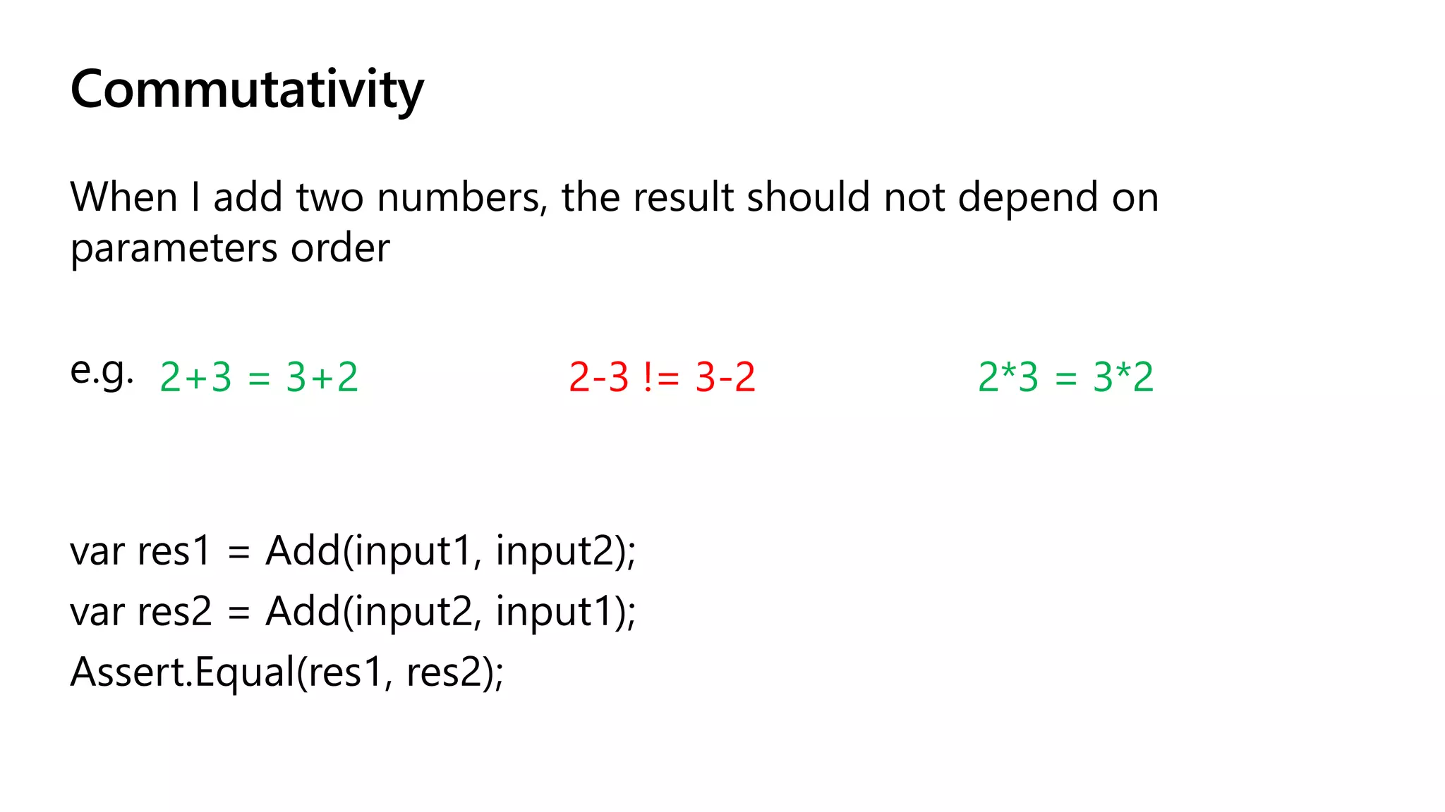 Commutativity
2+3 = 3+2 2-3 != 3-2 2*3 = 3*2
 