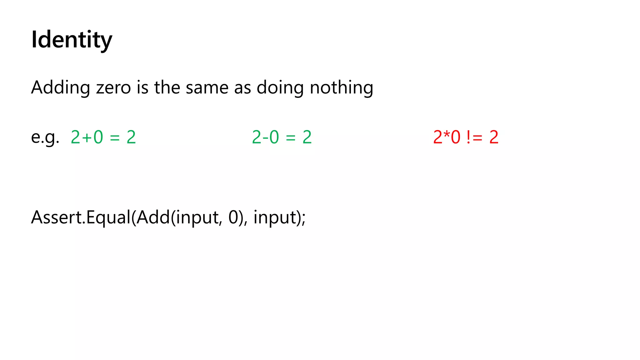 Identity
2+0 = 2 2-0 = 2 2*0 != 2
 
