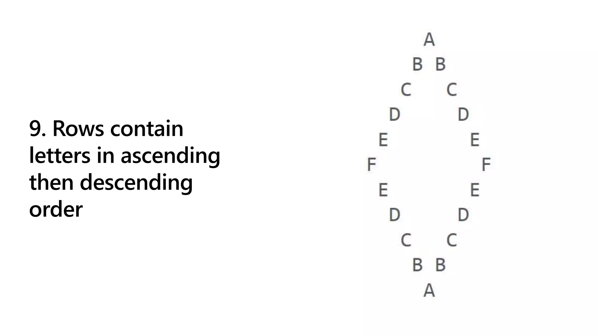 9. Rows contain
letters in ascending
then descending
order
 