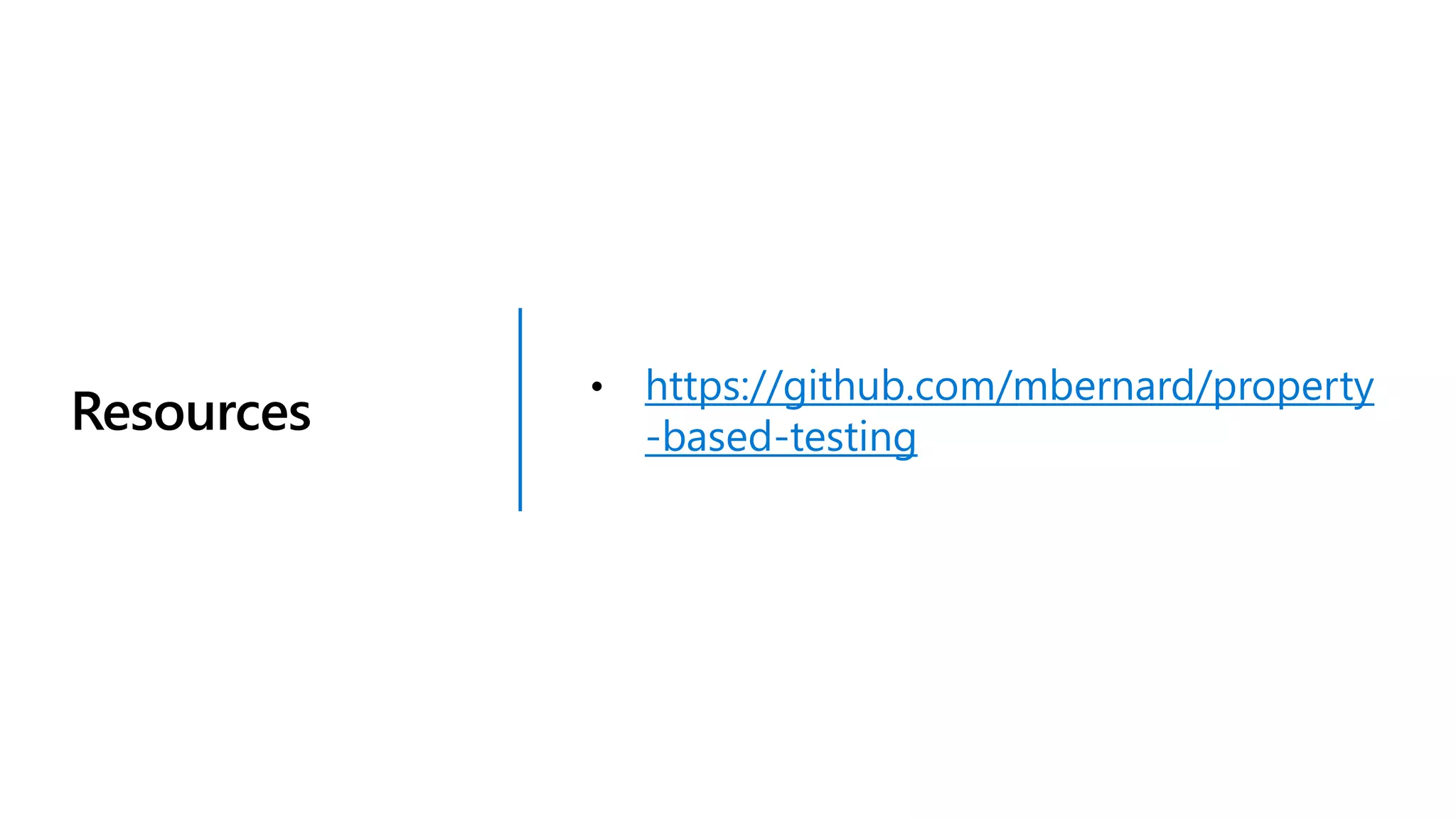 Resources
https://github.com/mbernard/property
-based-testing
 