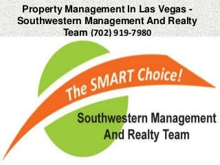 Property Management In Las Vegas -
Southwestern Management And Realty
Team (702) 919-7980
 