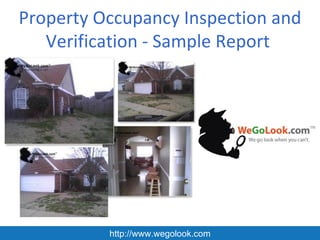 Property Occupancy Inspection and
   Verification - Sample Report




          http://www.wegolook.com
 