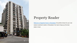 Property Reader
Welcome to Sapphire Home in Ghaziabad, the perfect choice for your real
estate investment needs in Ghaziabad. Our team brings you the best
deals in town.
 