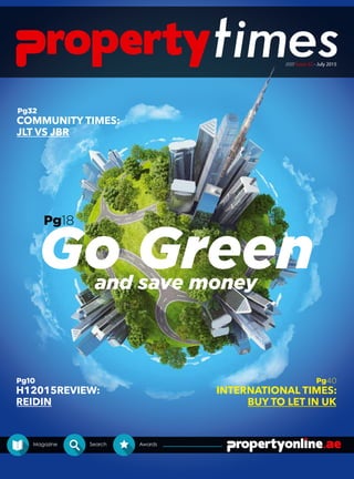 ///// Issue 32 - July 2015
Magazine Search Awards
Go Greenand save money
Pg18
Pg40
INTERNATIONAL TIMES:
BUY TO LET IN UK
Pg10
REIDIN
Pg32
COMMUNITY TIMES:
JLT VS JBR
H12015REVIEW:
 