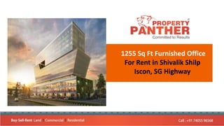 1255 Sq Ft Furnished Office
For Rent in Shivalik Shilp
Iscon, SG Highway
 