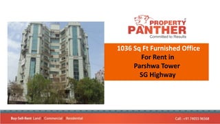 1036 Sq Ft Furnished Office
For Rent in
Parshwa Tower
SG Highway
 