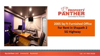 2005 Sq Ft Furnished Office
For Rent in Shapath 2
SG Highway
 