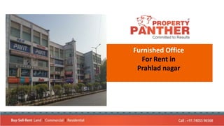 Furnished Office
For Rent in
Prahlad nagar
 