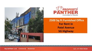 2500 Sq Ft Furnished Office
For Rent in
Patel Avenue
SG Highway
 