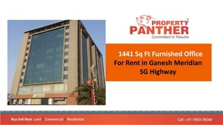 1441 Sq Ft Furnished Office
For Rent in Ganesh Meridian
SG Highway
 