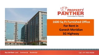 1600 Sq Ft Furnished Office
For Rent in
Ganesh Meridian
SG Highway
 