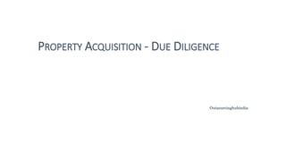 PROPERTY ACQUISITION - DUE DILIGENCE
Outsourcinghubindia
 