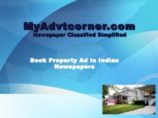 MyAdvtcorner.comMyAdvtcorner.com
Newspaper Classified SimplifiedNewspaper Classified Simplified
Book Property Ad in Indian
Newspapers
 