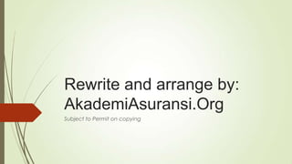 Rewrite and arrange by:
AkademiAsuransi.Org
Subject to Permit on copying

 