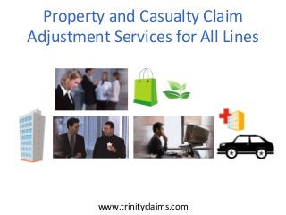 Property and Casualty Claim
Adjustment Services for All Lines
www.trinityclaims.com
 