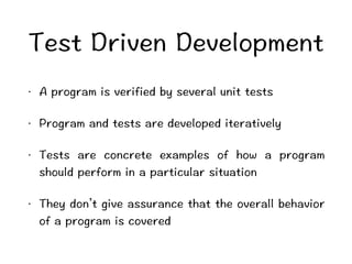 6GUVTKXGPGXGNQROGPV 
ō #RTQITCOKUXGTKHKGFD[UGXGTCNWPKVVGUVU 
ō 2TQITCOCPFVGUVUCTGFGXGNQRGFKVGTCVKXGN[ 
ō 6GUVU CTG EQPETGVG GZCORNGU QH JQY C RTQITCO 
UJQWNFRGTHQTOKPCRCTVKEWNCTUKVWCVKQP 
ō 6JG[FQPņVIKXGCUUWTCPEGVJCVVJGQXGTCNNDGJCXKQT 
QHCRTQITCOKUEQXGTGF 
 