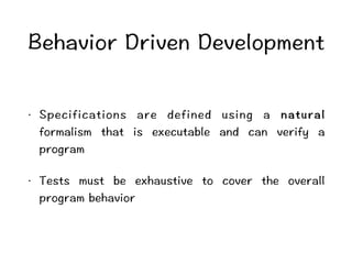 $GJCXKQTTKXGPGXGNQROGPV 
ō 5RGEKHKECVKQPU CTG FGHKPGF WUKPI C PCVWTCN 
HQTOCNKUO VJCV KU GZGEWVCDNG CPF ECP XGTKH[ C 
RTQITCO 
ō 6GUVU OWUV DG GZJCWUVKXG VQ EQXGT VJG QXGTCNN 
RTQITCODGJCXKQT 
 