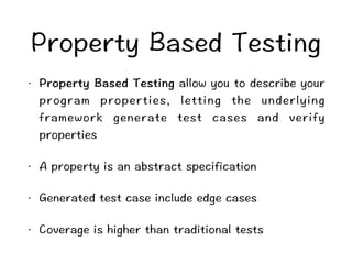 2TQRGTV[$CUGF6GUVKPI 
ō 2TQRGTV[$CUGF6GUVKPICNNQY[QWVQFGUETKDG[QWT 
RTQITCO RTQRGTVKGU NGVVKPI VJG WPFGTN[KPI 
HTCOGYQTM IGPGTCVG VGUV ECUGU CPF XGTKH[ 
RTQRGTVKGU 
ō #RTQRGTV[KUCPCDUVTCEVURGEKHKECVKQP 
ō )GPGTCVGFVGUVECUGKPENWFGGFIGECUGU 
ō %QXGTCIGKUJKIJGTVJCPVTCFKVKQPCNVGUVU 
 