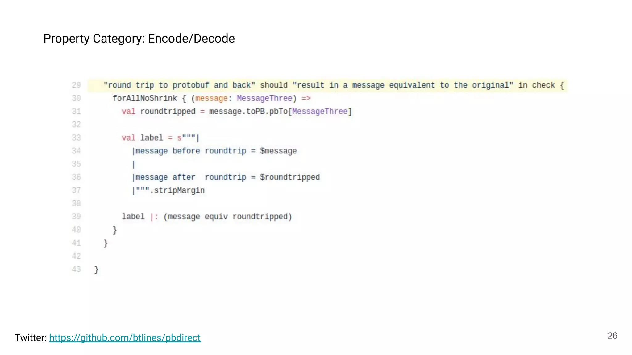 26
Property Category: Encode/Decode
Twitter: https://github.com/btlines/pbdirect
 
