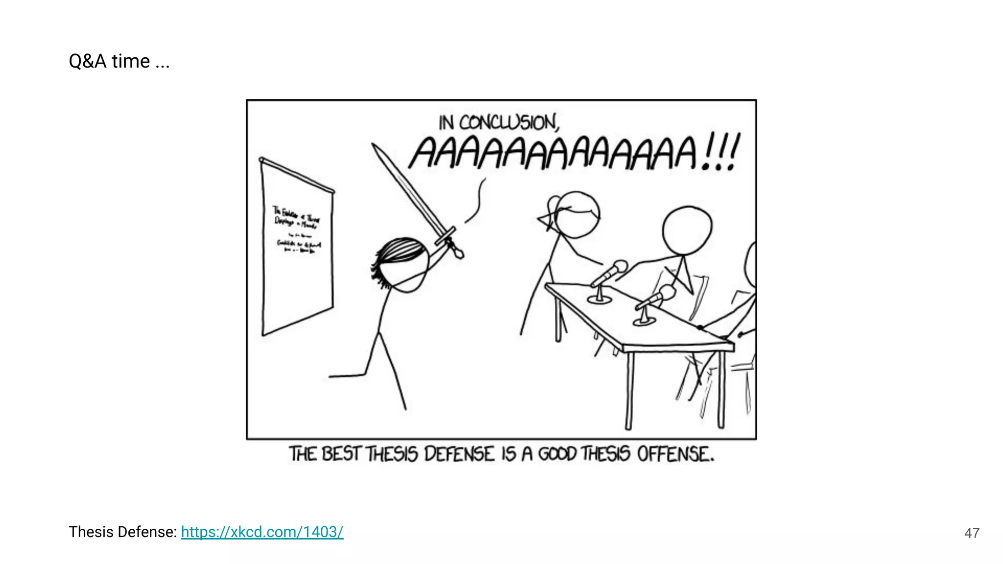 47
Thesis Defense: https://xkcd.com/1403/
Q&A time ...
 