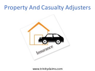 Property And Casualty Adjusters
www.trinityclaims.com
 
