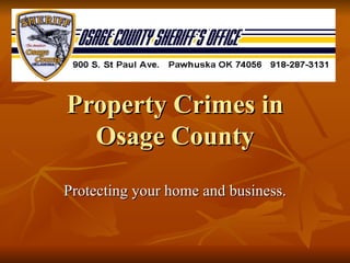 Property Crimes in Osage County Protecting your home and business. 