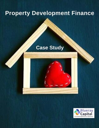 Property Development Finance
Case Study
 