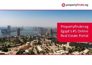 Propertyfinder.eg
Egypt’s #1 Online
Real Estate Portal
 
