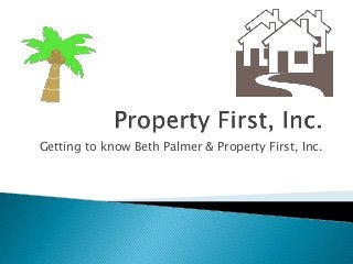 Getting to know Beth Palmer & Property First, Inc.
 