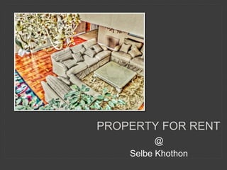 PROPERTY FOR RENT
@
Selbe Khothon
 