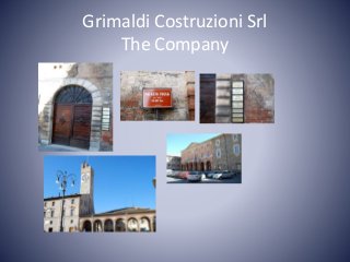 Grimaldi Costruzioni Srl
The Company
 