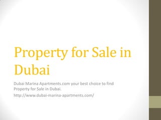 Property for Sale in
Dubai
Dubai Marina Apartments.com your best choice to find
Property for Sale in Dubai.
http://www.dubai-marina-apartments.com/
 
