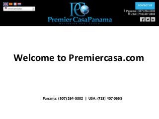 Panama: (507) 264-5302 | USA: (718) 407-0665
Welcome to Premiercasa.com
 