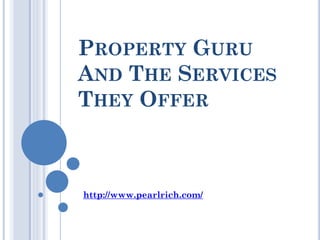 PROPERTY GURU
AND THE SERVICES
THEY OFFER



http://www.pearlrich.com/
 