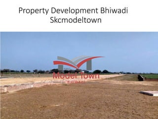 Property Development Bhiwadi
Skcmodeltown
 